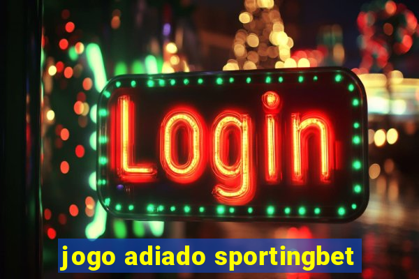 jogo adiado sportingbet